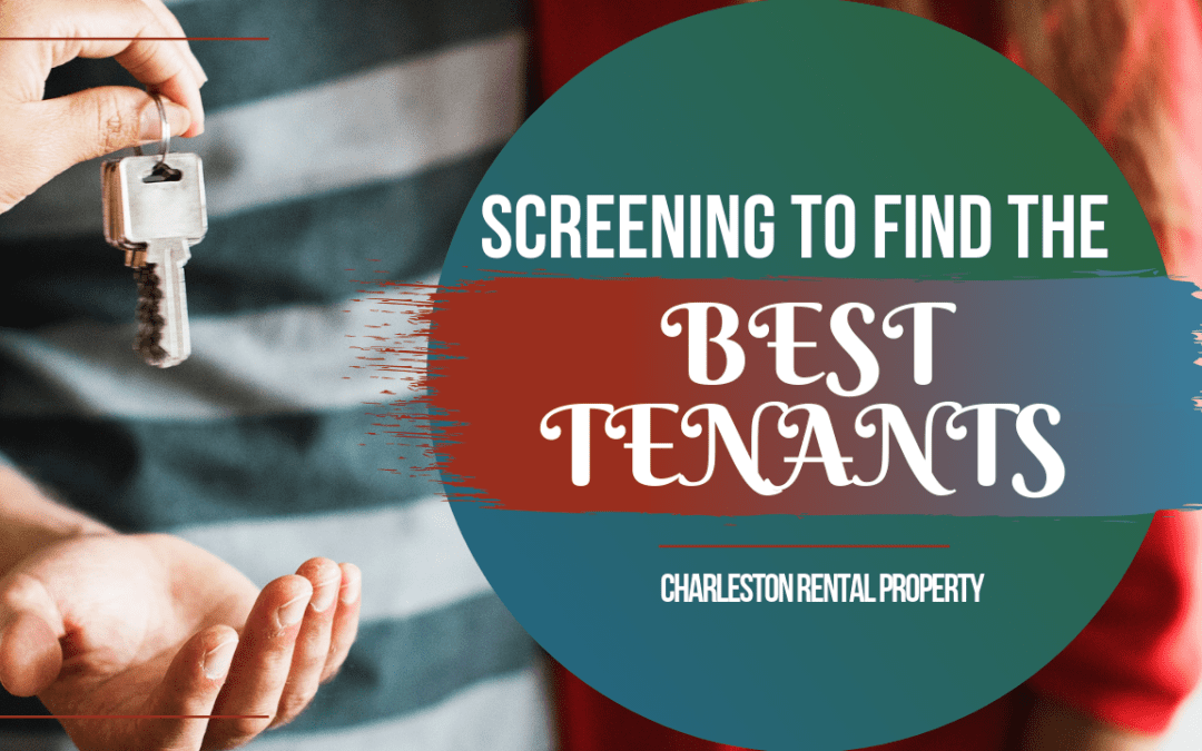 Screening to Find the Best Tenants in Charleston for Your Rental Property