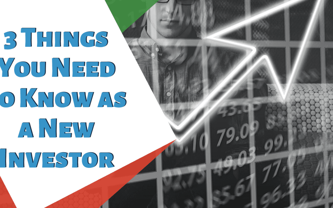 3 Things You Need to Know as a New Investor