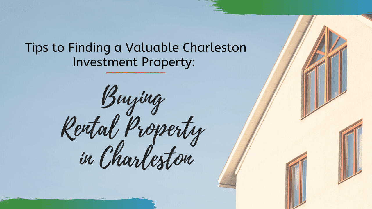 Tips to Finding a Valuable Charleston Investment Property: Buying Rental Property in Charleston