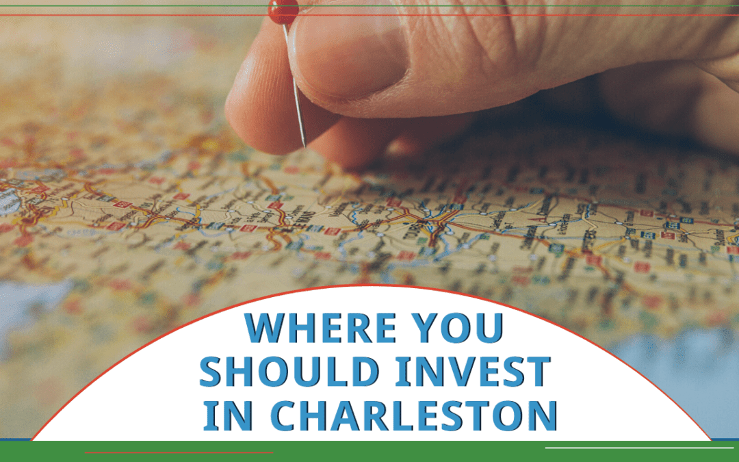 Where You Should Invest in Charleston