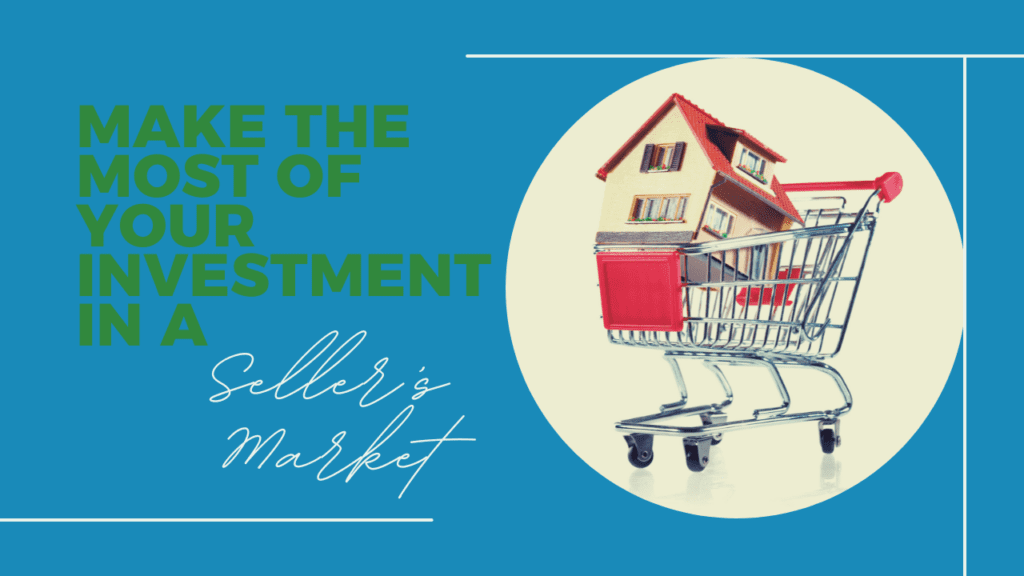 Make the Most of Your Investment in a Seller’s Market - Article Banner